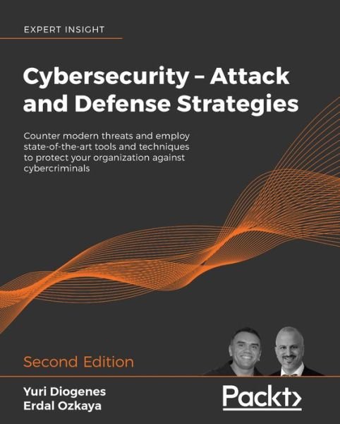 Cover for Yuri Diogenes · Cybersecurity - Attack and Defense Strategies: Counter modern threats and employ state-of-the-art tools and techniques to protect your organization against cybercriminals, 2nd Edition (Paperback Book) [2 Revised edition] (2019)