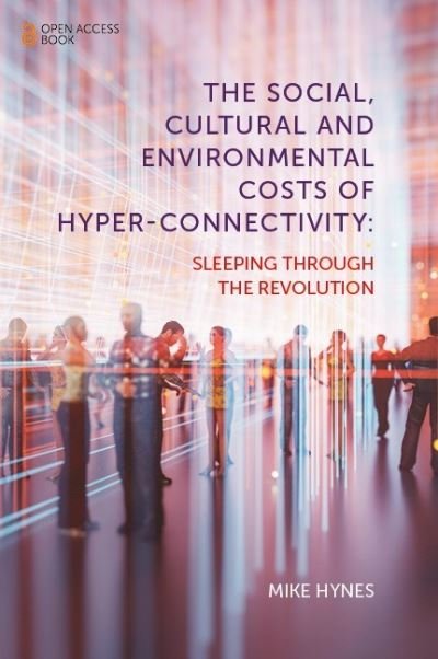 Cover for Hynes, Mike (National University of Ireland Galway, Ireland) · The Social, Cultural and Environmental Costs of Hyper-Connectivity: Sleeping Through the Revolution (Pocketbok) (2021)