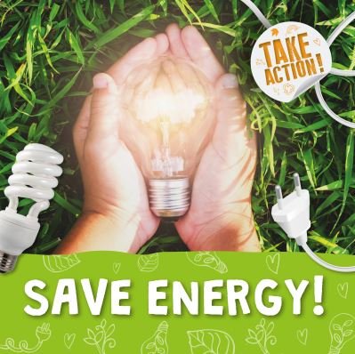 Save Energy! - Take Action! - Kirsty Holmes - Books - BookLife Publishing - 9781839271793 - November 1, 2021