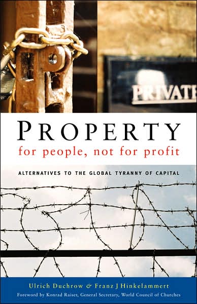 Cover for Ulrich Duchrow · Property for People, Not for Profit: Alternatives to the Global Tyranny of Capital (Paperback Book) (2004)