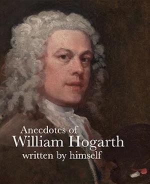 Cover for William Hogarth · Anecdotes of William Hogarth: Written by Himself - Lives of the Artists (Pocketbok) (2020)