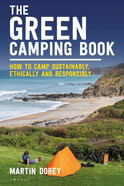 Cover for Martin Dorey · The Green Camping Book: How to camp sustainably, ethically and responsibly (Paperback Book) (2024)