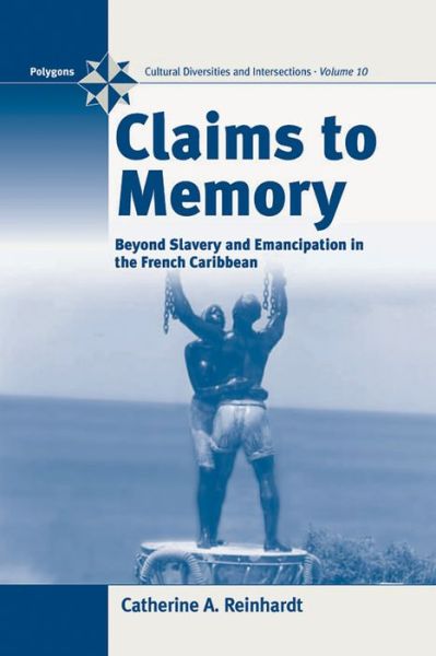 Cover for Catherine Reinhardt · Claims to Memory: Beyond Slavery and Emancipation in the French Caribbean - Polygons: Cultural Diversities and Intersections (Hardcover Book) (2006)