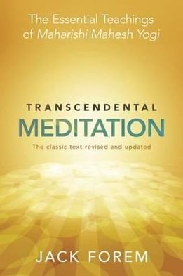 Transcendental Meditation: The Essential Teachings of Maharishi Mahesh Yogi. The Classic Text Revised and Updated. - Jack Forem - Libros - Hay House UK Ltd - 9781848503793 - 1 de octubre de 2012