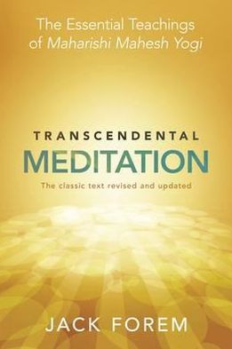 Transcendental Meditation: The Essential Teachings of Maharishi Mahesh Yogi. The Classic Text Revised and Updated. - Jack Forem - Books - Hay House UK Ltd - 9781848503793 - October 1, 2012
