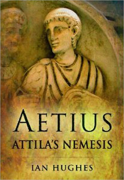 Cover for Ian Hughes · Aetius: Attila's Nemesis (Hardcover Book) (2012)