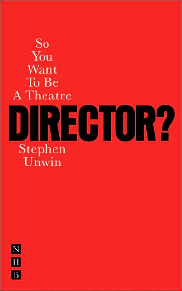 So You Want To Be A Theatre Director? - So You Want To Be...? career guides - Stephen Unwin - Books - Nick Hern Books - 9781854597793 - January 30, 2004
