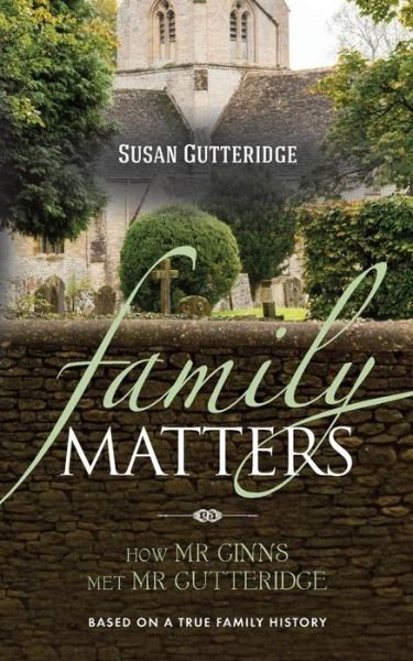 Cover for Susan Gutteridge · Family Matters: How Mr Ginns Met Mr Gutteridge (Paperback Book) (2015)