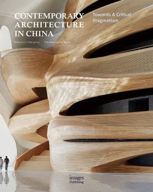 Contemporary Architecture in China: Towards A Critical Pragmatism - Li Xiangning - Books - Images Publishing Group Pty Ltd - 9781864707793 - November 1, 2018