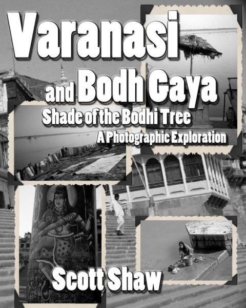 Cover for Scott Shaw · Varanasi and Bodh Gaya: Shade of the Bodhi Tree: a Photographic Exploration (Paperback Bog) (2014)