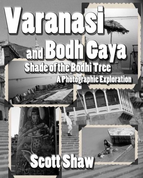 Cover for Scott Shaw · Varanasi and Bodh Gaya: Shade of the Bodhi Tree: a Photographic Exploration (Paperback Book) (2014)