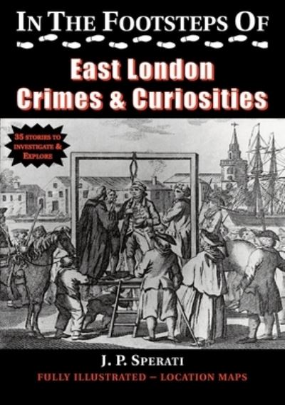 Cover for J. P. Sperati · In the Footsteps of East London Crime &amp; Curiosities - In the Footsteps of ... (Taschenbuch) (2021)