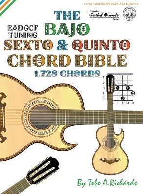 Cover for Tobe A. Richards · The Bajo Sexto &amp; Quinto Chord Bible : EADGCF &amp; ADGCF Standard Tuings 1,728 Chords (Inbunden Bok) (2016)