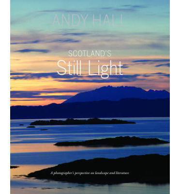 Scotland's Still Light: A Photographer's Vision Inspired by Scottish Literature - Andy Hall - Böcker - Luath Press Ltd - 9781908373793 - 2 januari 2014