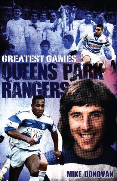 Cover for Mike Donovan · Queens Park Rangers Greatest Games: The Hoops' Fifty Finest Matches - Greatest Games (Hardcover Book) (2013)