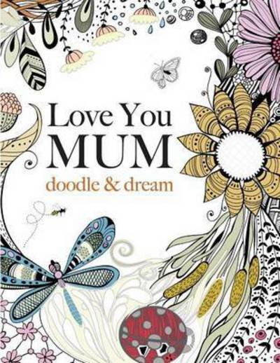 Cover for Christina Rose · Love You Mum: Doodle &amp; Dream (Pocketbok) (2015)