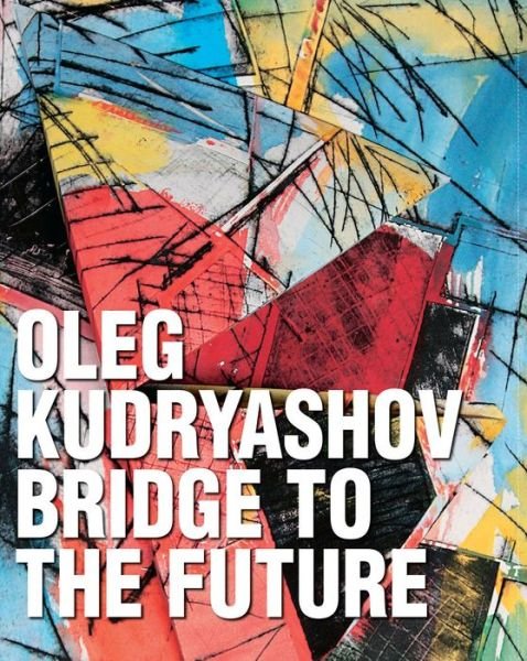 Cover for Edward Lucie-Smith · Oleg Kudryashov: Bridge to the Future (Hardcover Book) (2017)