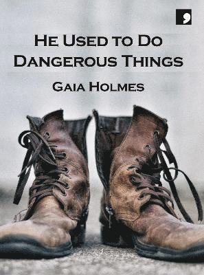 He Used To Do Dangerous Things - Gaia Holmes - Books - Comma Press - 9781912697793 - May 30, 2024