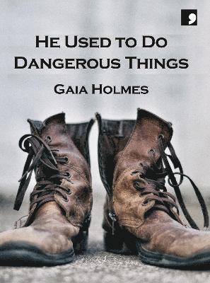 He Used To Do Dangerous Things - Gaia Holmes - Books - Comma Press - 9781912697793 - October 31, 2024
