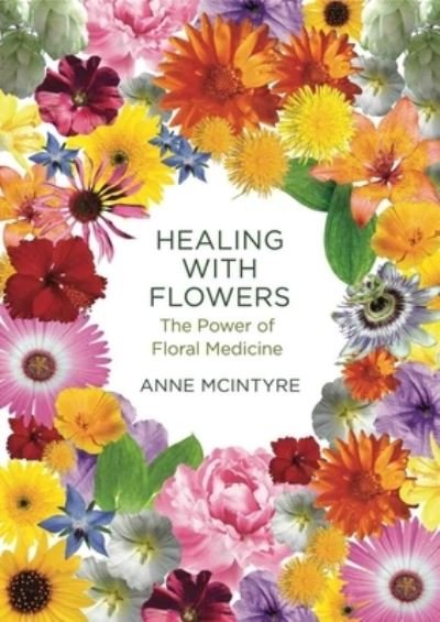 Cover for Anne McIntyre · Healing with Flowers: The Power of Floral Medicine (Pocketbok) (2022)