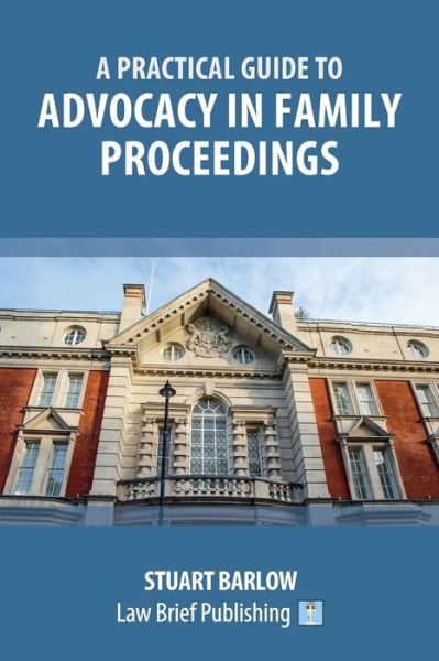 Cover for Stuart Barlow · A Practical Guide to the Basics of Advocacy in Family Proceedings (Paperback Book) (2021)