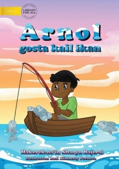 Cover for Sharyn Bajerai · Arnold Loved To Fish (Tetun edition) - Arnol gosta kail ikan (Paperback Book) (2020)