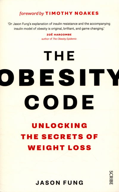 The Obesity Code: the bestselling guide to unlocking the secrets of weight loss - The Obesity Code - Dr Jason Fung - Böcker - Scribe Publications - 9781925228793 - 17 mars 2016