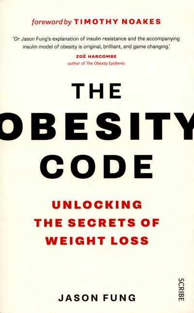 The Obesity Code: the bestselling guide to unlocking the secrets of weight loss - The Obesity Code - Dr Jason Fung - Bøger - Scribe Publications - 9781925228793 - 17. marts 2016