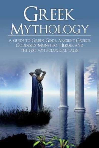 Cover for Adam Angelos · Greek Mythology: A Guide to Greek Gods, Goddesses, Monsters, Heroes, and the Best Mythological Tales (Paperback Book) (2019)