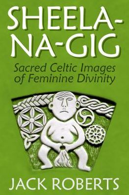 Cover for Jack Roberts · Sheela-na-gig: Sacred Celtic Images of Feminine Divinity (Paperback Book) (2020)