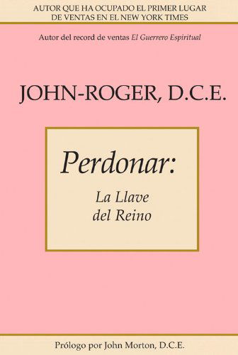 Cover for John-Roger, John-Roger, DSS · Perdonar: La llave del reino (Paperback Book) [Spanish, Tra edition] (2014)