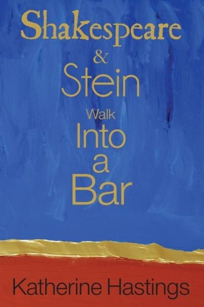 Cover for Katherine Hastings · Shakespeare &amp; Stein walk into a bar (Book) (2016)