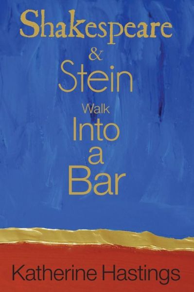 Shakespeare & Stein walk into a bar - Katherine Hastings - Books - Spuyten Duyvil - 9781941550793 - May 16, 2016