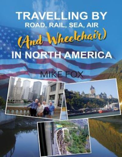 Cover for Mike Fox · Travelling by Road, Rail, Sea, Air (and Wheelchair) in North America (Pocketbok) (2018)