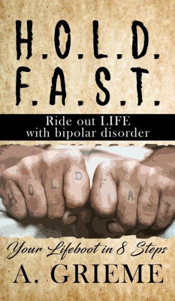 H. O. L. D. F. A. S. T - Ride Out LIFE with Bipolar Disorder - A. Grieme - Books - Stellar Literary - 9781958518793 - November 18, 2022