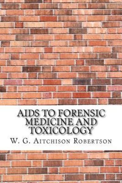 Cover for W G Aitchison Robertson · AIDS to Forensic Medicine and Toxicology (Paperback Bog) (2017)