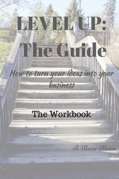 Level Up! The Guide The Workbook - B Marie Blaine - Books - Createspace Independent Publishing Platf - 9781979171793 - October 27, 2017