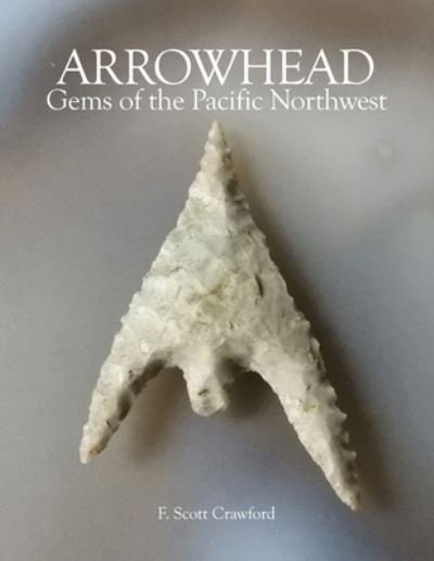 Cover for F Scott Crawford · ARROWHEAD Gems of the Pacific Northwest (Paperback Bog) (2017)