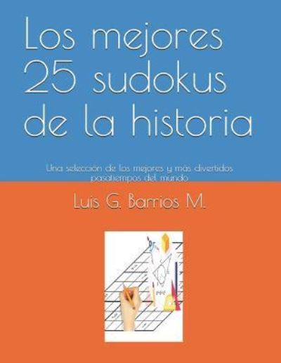 Cover for Luis G Barrios M · Los Mejores 25 Sudokus de la Historia (Paperback Book) (2018)