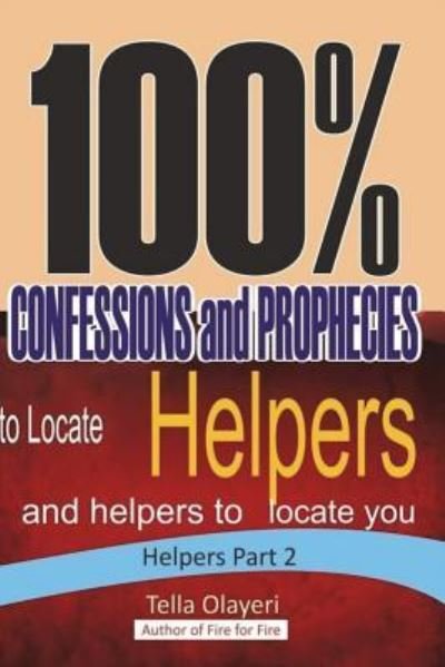 100% CONFESSIONS and PROPHECIES to Locate Helpers and helpers to locate you - Tella Olayeri - Bøger - Createspace Independent Publishing Platf - 9781983507793 - 4. januar 2018