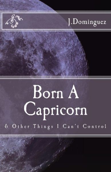 Born A Capricorn - J Dominguez - Książki - CreateSpace Independent Publishing Platf - 9781984290793 - 11 czerwca 2018