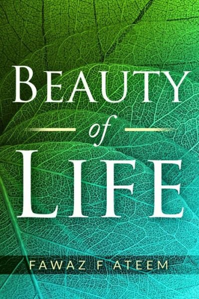 Cover for Fawaz F Ateem · Beauty of Life (Paperback Book) (2018)