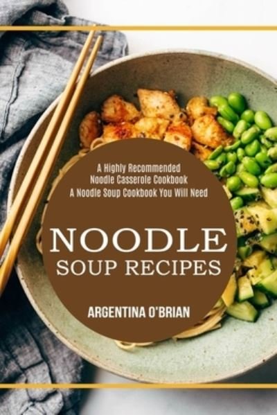 Cover for Argentina O'Brian · Noodle Soup Recipes (Pocketbok) (2020)