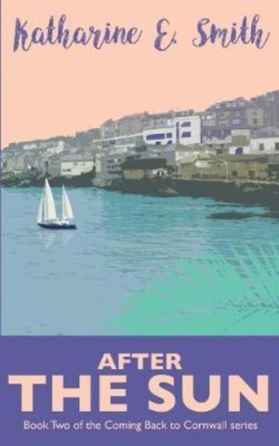 Cover for Katharine E Smith · After the Sun: Book Two of the Coming Back to Cornwall series (Paperback Book) (2018)