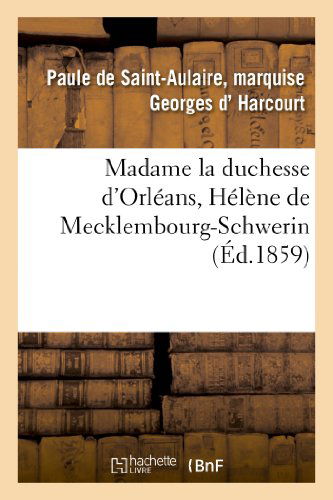 Cover for D. Harcourt-p-a · Madame La Duchesse D'orleans, Helene De Mecklembourg-schwerin (Paperback Book) [French edition] (2013)