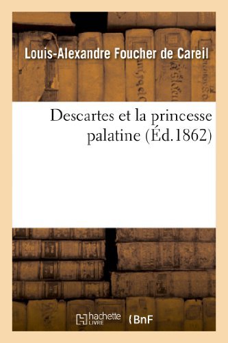 Cover for Foucher De Careil-l-a · Descartes et La Princesse Palatine, Ou De L Influence Du Cartesianisme Sur Les Femmes (Pocketbok) (2013)