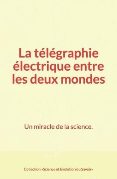 Cover for Collection «Science et Evolution du Savoir» · La télégraphie électrique entre les deux mondes (Paperback Book) (2018)