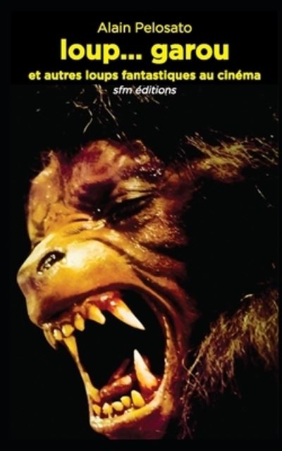 Cover for Alain Pelosato · Loup... Garou et Autres Loups Fantastiques Au Cinéma (Paperback Book) (2022)