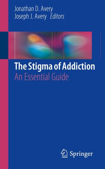 Cover for Avery  Jonathan · The Stigma of Addiction: An Essential Guide (Paperback Bog) [1st ed. 2019 edition] (2019)