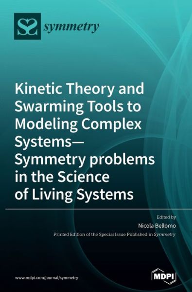 Cover for Nicola Bellomo · Kinetic Theory and Swarming Tools to Modeling Complex Systems-Symmetry problems in the Science of Living Systems (Hardcover Book) (2020)